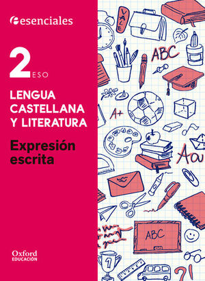 ESENCIALES OXFORD. LENGUA CASTELLANA Y LITERATURA 2.º ESO. EXPRESION ESCRITA