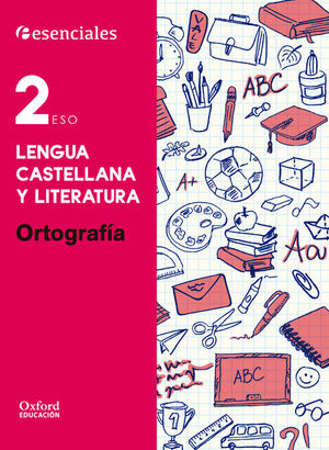 ESENCIALES OXFORD. LENGUA CASTELLANA Y LITERATURA 2.º ESO. ORTOGRAFIA