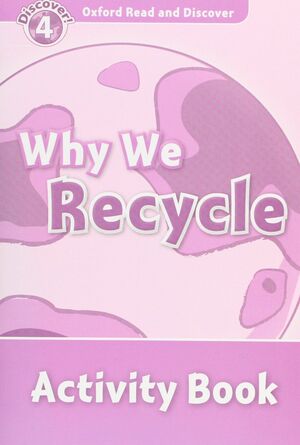 WHY WE RECYCLE 4 ACTIVITY BOOK OXFORD READ AND DISCOVER 4. WHY WE RECYCLE ACTIVITY BOOK