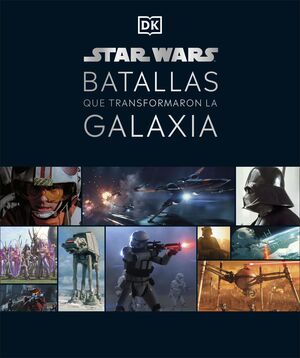 STAR WARS.BATALLAS QUE TRANSFORMARON LA GALAXIA