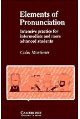 ELEMENTS OF PRONUNCIATION: INTENSIVE PRACTICE FOR INTERMEDIATE AND MORE ADVANCED