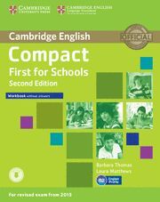 COMPACT FIRST FOR SCHOOLS WORKBOOK WITHOUT ANSWERS WITH AUDIO 2ND EDITION