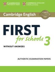 CAMBRIDGE ENGLISH FIRST FOR SCHOOLS 3. STUDENT'S BOOK WITHOUT ANSWERS