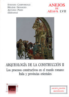 ARQUEOLOGIA DE LA CONSTRUCCION II : LOS PROCESOS CONSTRUCTIVOS EN EL MUNDO ROMAN