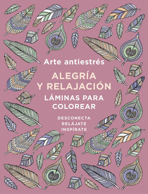 ARTE ANTIESTRES: ALEGRIA Y RELAJACION. LAMINAS PARA COLOREAR (LIBRO DE COLOREAR