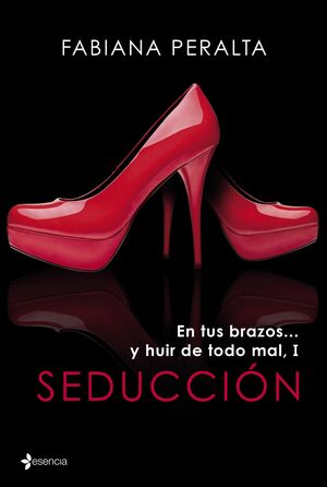 EN TUS BRAZOS... Y HUIR DE TODO MAL, I. SEDUCCION