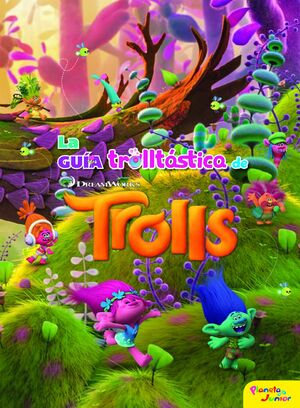 TROLLS. LA GUIA TROLLTASTICA DE TROLLS