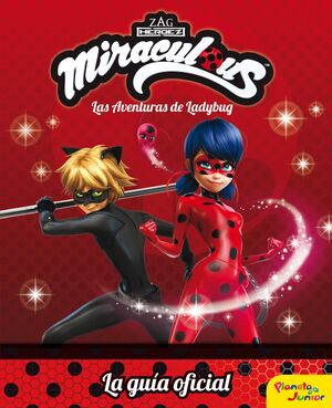 MIRACULOUS. LAS AVENTURAS DE LADYBUG. LA GUIA OFICIAL