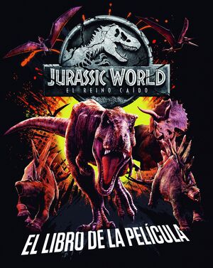 JURASSIC WORLD. EL REINO CAIDO. EL LIBRO DE LA PELICULA