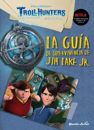 TROLLHUNTERS. CUENTOS DE ARCADIA. LA GUIA DE SUPERVIVENCIA DE JIM LAKE JR.