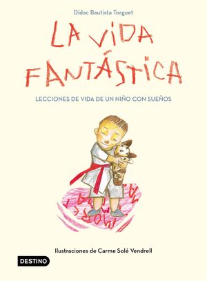 LA VIDA FANTASTICA. LECCIONES DE VIDA DE UN NIÑO CON SUEÑOS