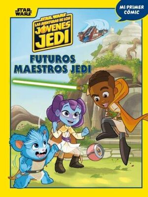 STAR WARS. LAS AVENTURAS DE LOS JOVENES JEDI. FUTUROS MAESTROS JEDI