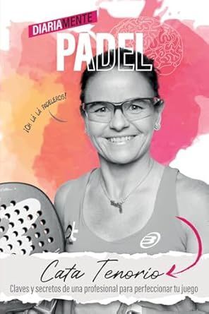 DIARIAMENTE PÁDEL - CLAVES Y SECRETOS DE UNA PROFESIONAL PARA PERFECCIONAR TU JU