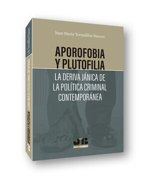 APOROFOBIA Y PLUTOFILIA: LA DERIVA JANICA DE LA POLITICA CRIMINAL CONTEMPORANEA