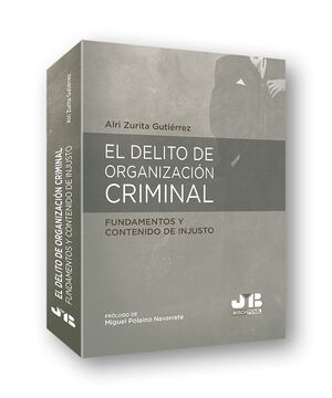 EL DELITO DE ORGANIZACION CRIMINAL: FUNDAMENTOS Y CONTENIDO DE INJUSTO