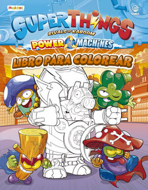 LIBRO PARA COLOREAR SUPERTHINGS POWER MACHINES - ESPAÑA