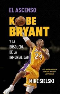 EL ASCENSO. KOBE BRYANT Y LA BUSQUEDA DE LA INMORTALIDAD