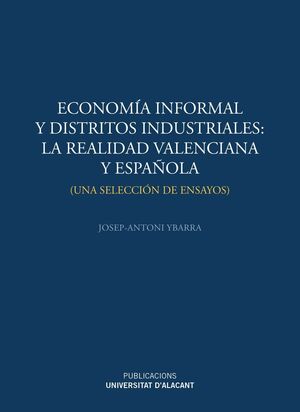 ECONOMIA INFORMAL Y DISTRITOS INDUSTRIALES: LA REALIDAD VALENCIANA Y ESPAÑOLA