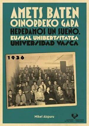 AMETS BATEN OINORDEKO GARA - HEREDAMOS UN SUEÑO. EUSKAL UNIBERTSITATEA - UNIVERS