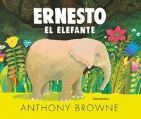 ERNESTO EL ELEFANTE.(KALANDRAKA)