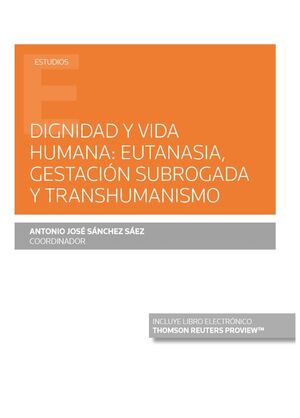 DIGNIDAD Y VIDA HUMANA: EUTANASIA, GESTACION SUBROGADA Y TRANSHUMANISMO (PAPEL +