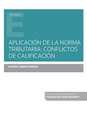 APLICACION DE LA NORMA TRIBUTARIA: CONFLICTOS DE CALIFICACION (PAPEL + E-BOOK)
