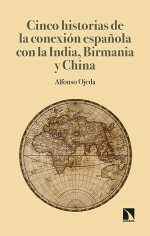 CINCO HISTORIAS DE LA CONEXION ESPAÑOLA CON LA INDIA, BIRMANIA Y CHINA