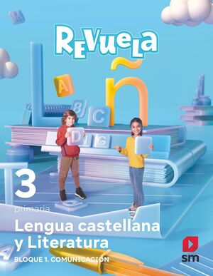 LENGUA CASTELLANA Y LITERATURA. BLOQUE I. COMUNICACION. 3 PRIMARIA. REVUELA