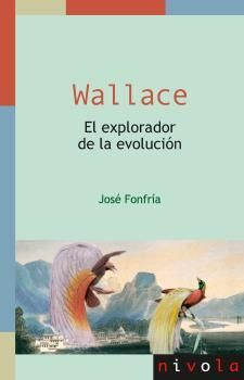 WALLACE. EL EXPLORADOR DE LA EVOLUCION