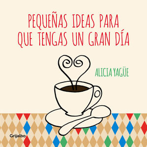 PEQUEÑAS IDEAS PARA QUE TENGAS UN GRAN DIA