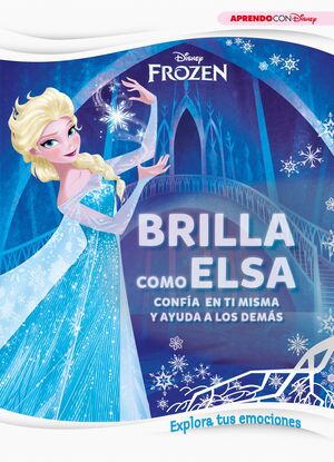 FROZEN. BRILLA COMO ELSA (EXPLORA TUS EMOCIONES CON DISNEY)