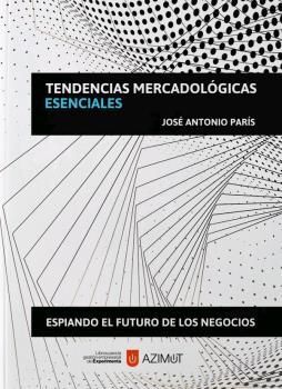 TENDENCIAS MERCADOLOGICAS ESENCIALES: ESPIANDO EL FUTURO DE LOS NEGOCIOS