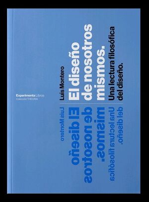 EL DISEÑO DE NOSOTROS MISMOS. UNA LECTURA FILOSOFICA DEL DISEÑO