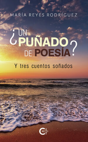 ¿UN PUÑADO DE POESIA?  Y TRES CUENTOS SOÑADOS