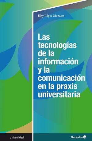 LAS TECNOLOGIAS DE LA INFORMACION Y LA COMUNICACION EN LA PRAXIS UNIVERSITARIA