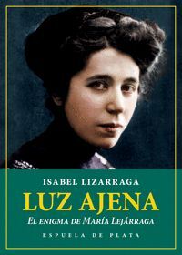 LUZ AJENA. EL ENIGMA DE MAR­A LEJÁRRAGA
