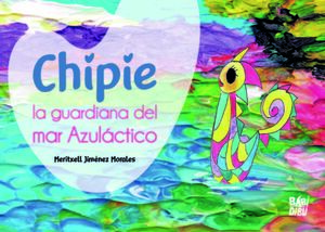 CHIPIE, LA GUARDIANA DEL MAR AZULACTICO