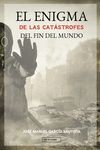 EL ENIGMA DE LAS CATASTROFES DEL FIN DEL MUNDO