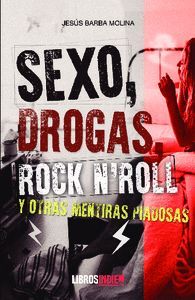SEXO DROGAS ROCK AND ROLL Y OTRAS MENTIRAS