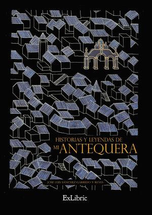 HISTORIAS Y LEYENDAS DE MI ANTEQUERA