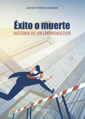 EXITO O MUERTE. HISTORIA DE UN EMPRENDEDOR