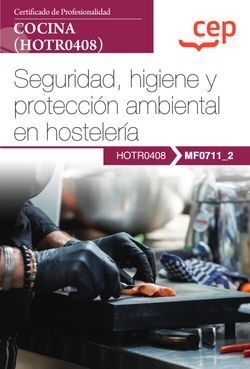MANUAL. SEGURIDAD, HIGIENE Y PROTECCION AMBIENTAL EN HOSTELERIA (MF0711_2). CERT