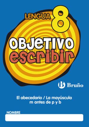 OBJETIVO ESCRIBIR 8 EL ABECEDARIO / LA MAYUSCULA / M ANTES DE P Y B