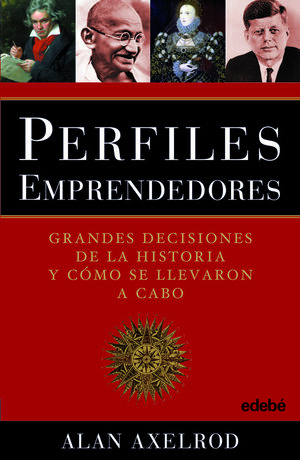 PERFILES EMPRENDEDORES (GRANDES DECISIONES DE LA HISTORIA Y COMO FUERON TOMADAS)