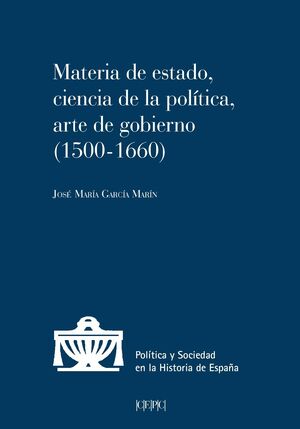 MATERIA DE ESTADO, CIENCIA DE LA POLITICA Y ARTE DE GOBIERNO (1500-1660)