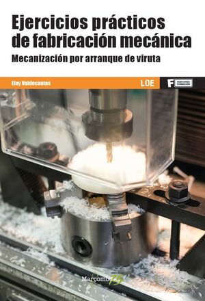 *EJERCICIOS PRACTICOS DE FABRICACION MECANICA. MECANIZACION POR ARRANQUE DE VIRU