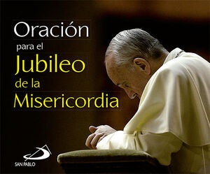 ORACION PARA EL JUBILEO DE LA MISERICORDIA