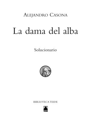 SOLUCIONARIO. LA DAMA DEL ALBA. BIBLIOTECA TEIDE