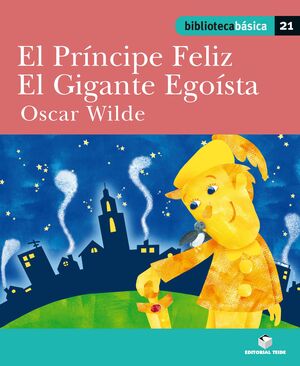 BIBLIOTECA BASICA 021 - EL PRINCIPE FELIZ. EL GIGANTE EGOISTA -OSCAR WILDE-