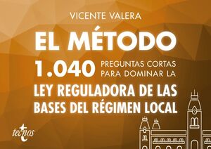 EL METODO.1040 PREGUNTAS CORTAS PARA DOMINAR LA LEY REGULADORA DE LAS BASES DEL